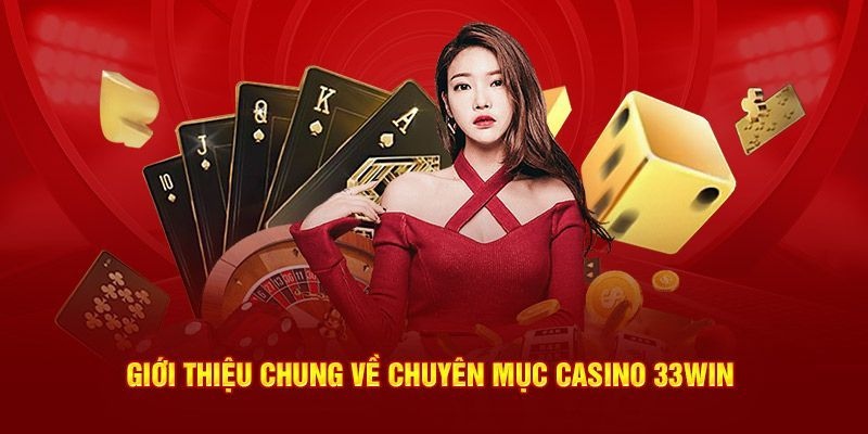 Các thông tin tổng quan về casino tại 33Win Các thông tin tổng quan về casino tại 33Win