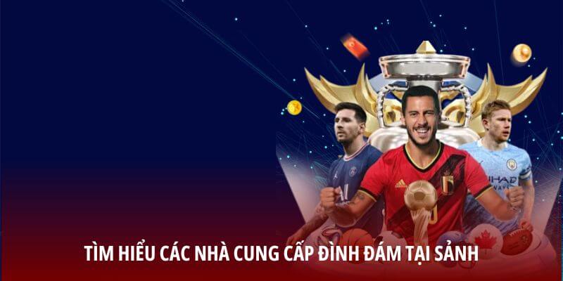 Tìm hiểu các nhà cung cấp đình đám tại sảnh Tìm hiểu các nhà cung cấp đình đám tại sảnh