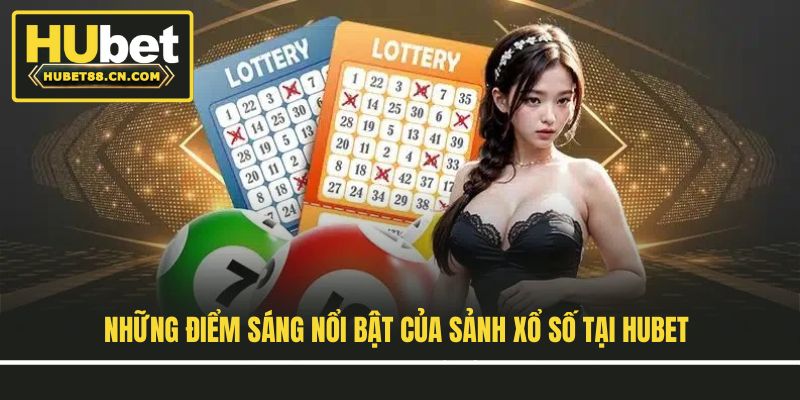 Những điểm sáng nổi bật của sảnh xổ số tại Hubet
