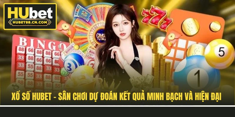 Xổ Số Hubet - Sân Chơi Dự Đoán Kết Quả Minh Bạch Và Hiện Đại